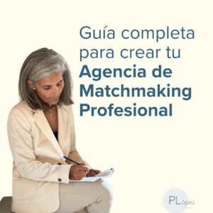 Guía completa para crear tu Agencia de Matchmaking Profesional